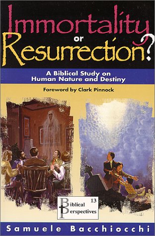 Immortality or Resurrection? A Biblical Study on Human Nature and Destiny.
