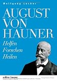 Produkt-Bild: August von Hauner: Helfen, Forschen, Heilen