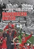 Manchester United - Tragedy, Destiny, History