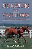 Educating the Young Horse: The Thinking Trainer's Guide