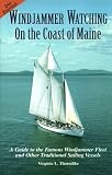  : Windjammer Watching on the Coast of Maine: A Guide to the Famous Windjammer Fleet and Other Traditional Sailing Vessels