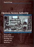 Openness, Secrecy, Authorship: Technical Arts and the Culture of Knowledge from Antiquity to the Renaissance