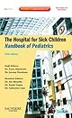 The Hospital for Sick Children Handbook of Pediatrics