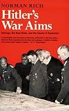 Hitlers War Aims: Ideology, the Nazi State, and the Course of Expansion