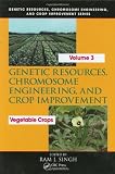 Genetic Resources, Chromosome Engineering, and Crop Improvement: Vegetable Crops, Volume 3 (Genetic Resources Chromosome Engineering & Crop Improvement)
