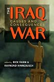 The Iraq War: Causes and Consequences (Middle East in the International System)