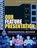 Our Feature Presentation: Organizational Behavior