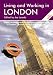  : Living and Working in London: The Best Selling and Comprehensive Book for Foreigners Living in London (Living & Working in London)