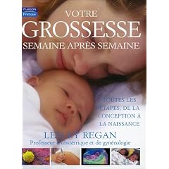 Votre grossesse semaine apr�s semaine : Toutes les �tapes, de la conception � la naissance