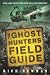 The Ghost Hunter's Field Guide: Over 1000 Haunted Places You Can Experience