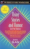 Using Stories and Humor: Grab Your Audience (Part of the Essence of Public Speaking Series) (Essence of Public Speaking Series)