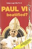 Paul VI Beatified? The book that stopped the beatification process Pope Paul VI