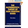 The Mathematical Theory of Non-uniform Gases: An Account of the Kinetic Theory of Viscosity, Thermal Conduction and Diffusion in Gases (Cambridge Mathematical Library)