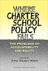 Where Charter School Policy Fails: The Problems of Accountability and Equity (Sociology of Education, 12)
