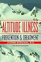 Altitude Illness: Prevention & Treatment: How to Stay Healthy at Altitude - from Resort Skiing to Himalayan Climbing