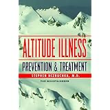 Altitude Illness: Prevention & Treatment : How to Stay Healthy at Altitude : From Resort Skiing to Himalayan Climbing
