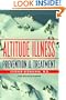 Altitude Illness: Prevention & Treatment : How to Stay Healthy at Altitude : From Resort Skiing to Himalayan Climbing
