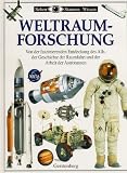 Weltraumforschung. Von der faszinierenden Entdeckung des Alls, der Geschichte der Raumfahrt und der Arbeit der Astronauten - Cavole Scott