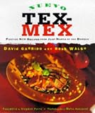 Nuevo Tex-Mex: Festive New Recipes from Just North of the Border Robb Walsh, David Garrido