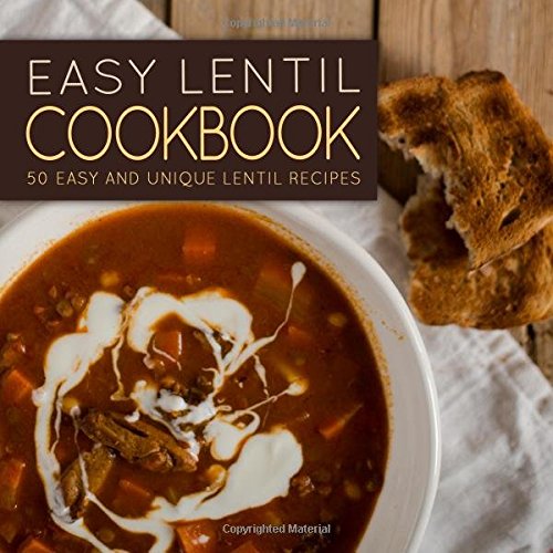 Easy Lentil Cookbook: 50 Easy and Unique Lentil Recipes