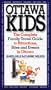 Ottawa With Kids: The Complete Family Travel Guide To Attractions, Sites And Events In Ottawa