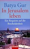 In Jerusalem leben: Ein Requiem auf die Bescheidenheit