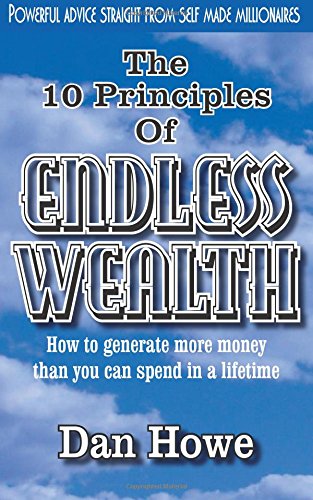 the 10 principles of endless wealth how to generate more money than you can spend in a lifetime volume 1