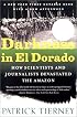 Darkness in El Dorado: How Scientists and Journalists Devastated the Amazon