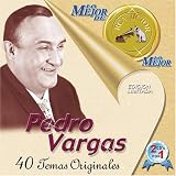 Lo Mejor de lo Mejor. Pedro Vargas Tracks: Mujer, Te Amare Toda La Vida, Noches De Mazatlan, La Rondalla, Te Traigo Serenata, Aquel Amor, La Flor De La Canela, Luna Azul, Te Quiero, Adios, La Negra Noche, Obsesion, Quiza, Quiza, Quiza, Santa, Que Bonita Amor, Jinetes En El Cielo, Cancion Mixteca, Por Que Ya No Me Quieres, Porque Negar, La Ultima Noche