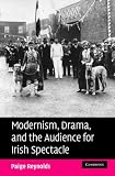 Review Cambridge University Press  / Modernism, Drama, and the Audience for Irish Spectacle: Drama and Modernism, 1890-1926