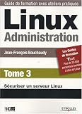 Linux Administration : Tome 3, S�curiser un serveur Linux