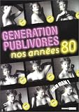 G�n�ration Publivores : Nos ann�es 80