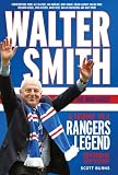Walter Smith - The Ibrox Gaffer: A Tribute to a Rangers Legend