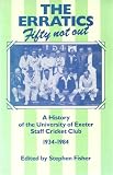The Erratics : fifty not out : a history of the University of Exeter Staff Cricket Club, 1934-1984