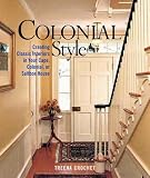 Colonial Style: Creating Classic Interiors in Your Cape, Colonial, or Saltbox Home