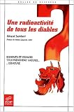 Une radioactivit� de tous les diables : Bienfaits et menaces d'un ph�nom�ne naturel ... d�natur�
