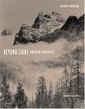 Beyond Light: American Landscapes (Photography New Titles)