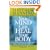 Your Mind Can Heal Your Body: How Your Experiences and Emotions Affect Your Physical Health
