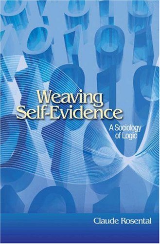 Weaving Self-Evidence: A Sociology of Logic (Princeton Studies in Cultural Sociology)