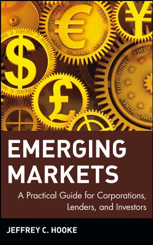 Emerging Markets: A Practical Guide for Corporations, Lenders, and Investors (Wiley Finance)