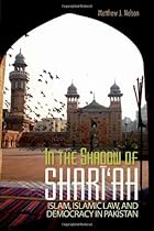 In the Shadow of Shari'ah: Islam, Islamic Law, and Democracy in Pakistan (Columbia/Hurst)