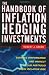 The Handbook of Inflation Hedging Investments: Enhance Performance and Protect Your Portfolio from Inflation Risk
