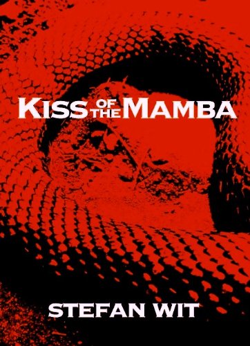 Announcing our new Thriller of the Week, Stefan Wit’s Kiss of the Mamba: “Once you start reading, you won’t want to stop!”
