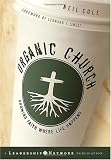Organic Church: Growing Faith Where Life Happens
