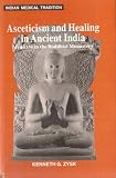 Asceticism & Healing in Ancient India: Medicine in the Buddhist Monastery