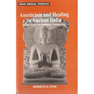 Click here to buy Asceticism and Healing in Ancient India: Medicine in the Buddhist Monastery by Kenneth G. Zysk.