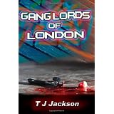 Gang Lords of Londonby T J Jackson