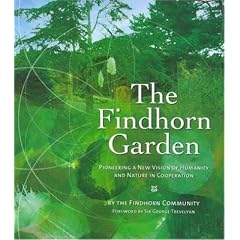 Findhorn Garden: Pioneering a Vision of Humanity and Nature in Co-operation (Findhorn Community): Pioneering a Vision of Humanity and Nature in Co-operation (Findhorn Community)