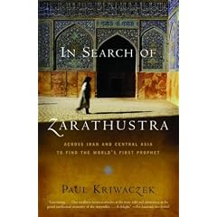 In Search of Zarathustra: Across Iran and Central Asia to Find the World's First Prophet