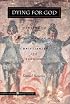 Dying for God: Martyrdom and the Making of Christianity and Judaism (Figurae: Reading Medieval Culture)